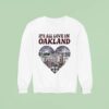 It S All Love In Oakland Hear Sweatshirt