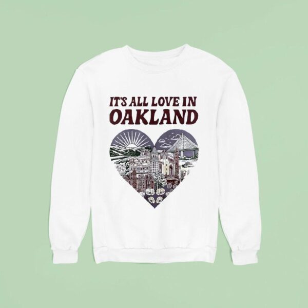 It S All Love In Oakland Hear Sweatshirt