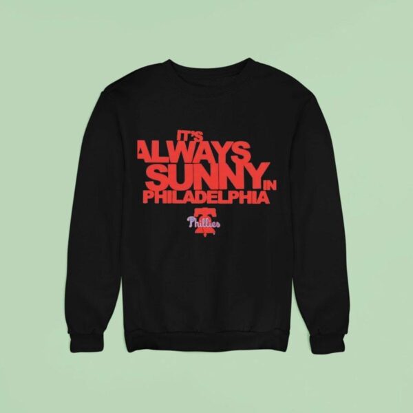It S Always Sunny In Philadelphia Phillies Sweatshirt