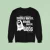 It S Called Spooky Water It S Like Normal Water But Has Boos Sweatshirt