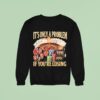 It S Only A Problem If You Re Losing Jackpo Sweatshirt
