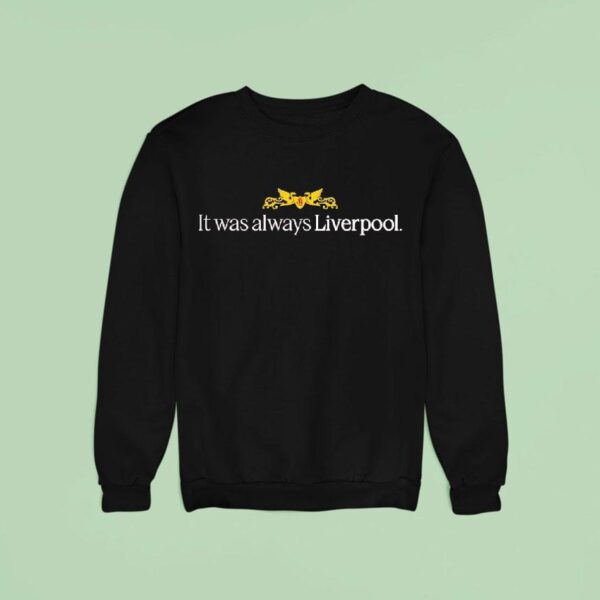It Was Always Liverpool Logo Sweatshirt