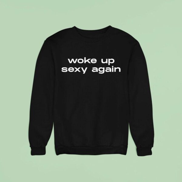 Jake Clark Woke Up Sexy Again Sweatshirt