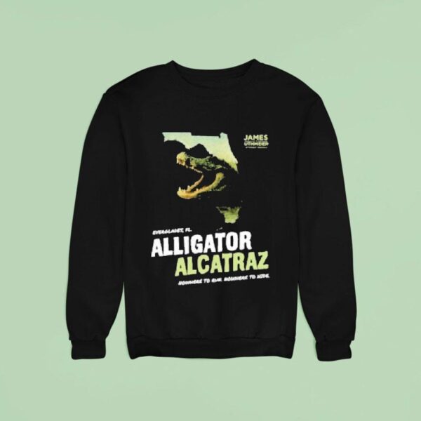 James Uthmeier Alligator Alcatraz Nowhere To Run Nowhere To Hide Sweatshirt