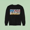 Jesus May Not Have Been A Republican But The Devil Is A Democra Sweatshirt
