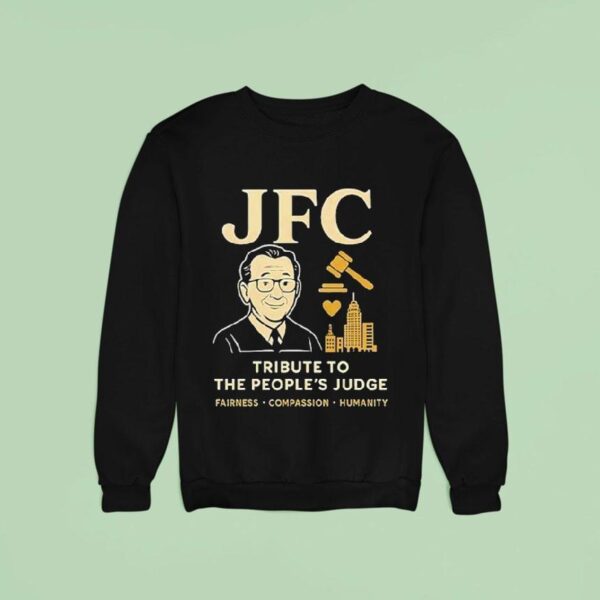 Jfc Tribute To The People S Judge Fairness Compassion Humanity Sweatshirt