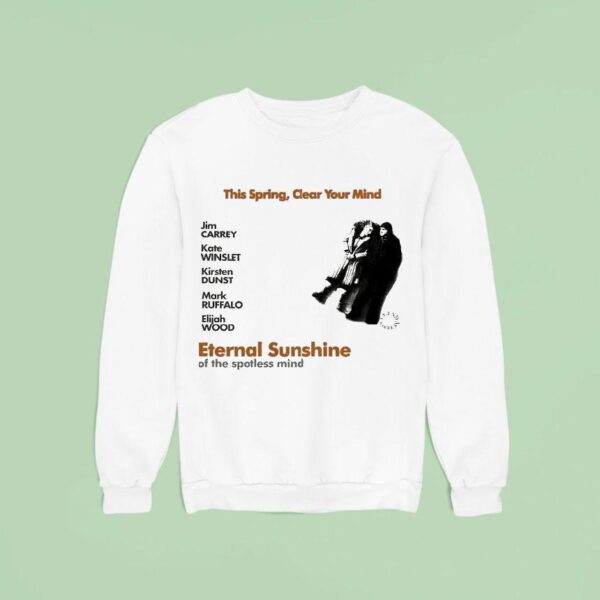 Jim Carrey Kate Winslet Kirsten Dunst Mark Ruffalo Elijah Wood This Spring Clear Your Mind Eternal Sunshine Of The Spotless Mind Sweatshirt