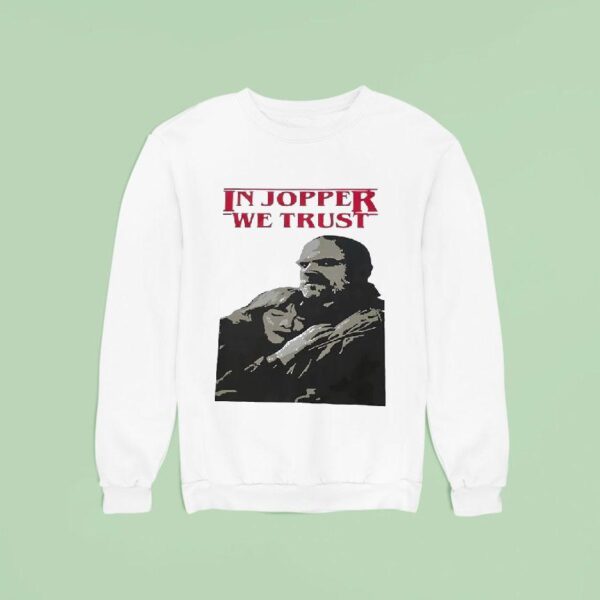 Jim Hopper And Eleven In Jopper We Trus Sweatshirt