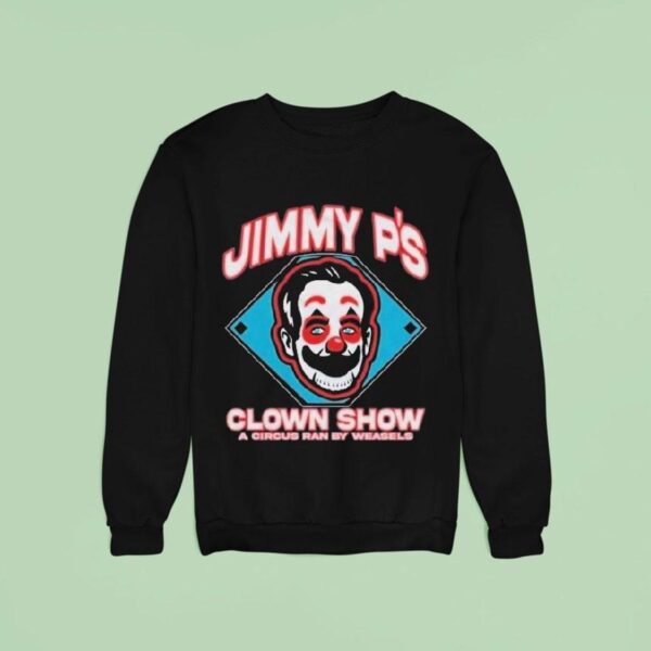 Jimmy P S Clown Show A Circus Ran By Weasels Sweatshirt