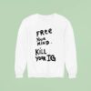 Joey Valence Wearing Free Your Mind Kill Your Ig Sweatshirt