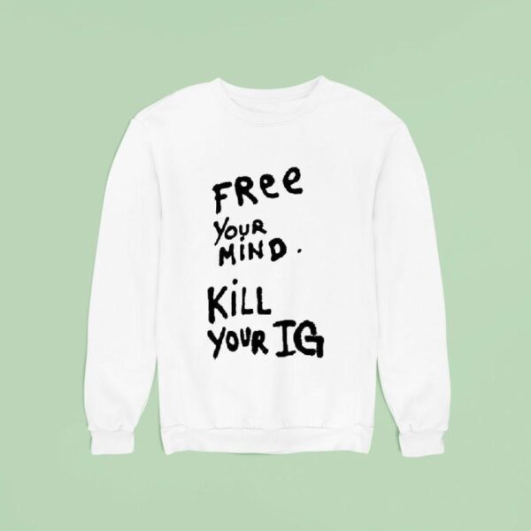 Joey Valence Wearing Free Your Mind Kill Your Ig Sweatshirt