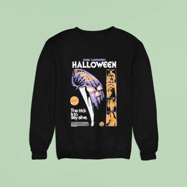 John Carpenter S Halloween The Trick Is To Stay Alive Sweatshirt