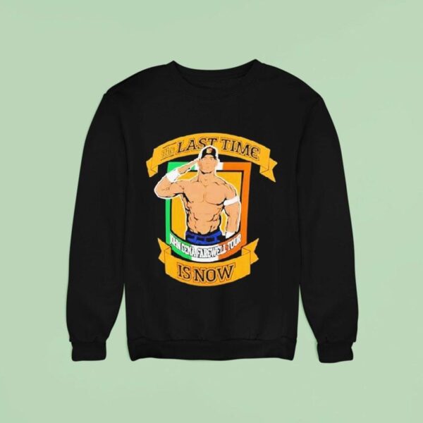John Cena Farewell Tour The Last Time Is Now Dublin Sweatshirt