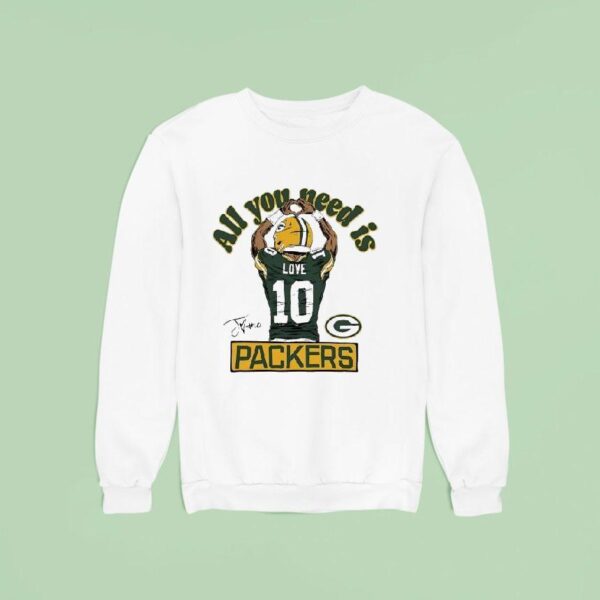 Jordan Love All You Need Is Green Bay Packers Sweatshirt