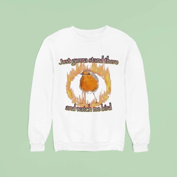 Just Gonna Stand There And Watch Me Bird Flames Sweatshirt