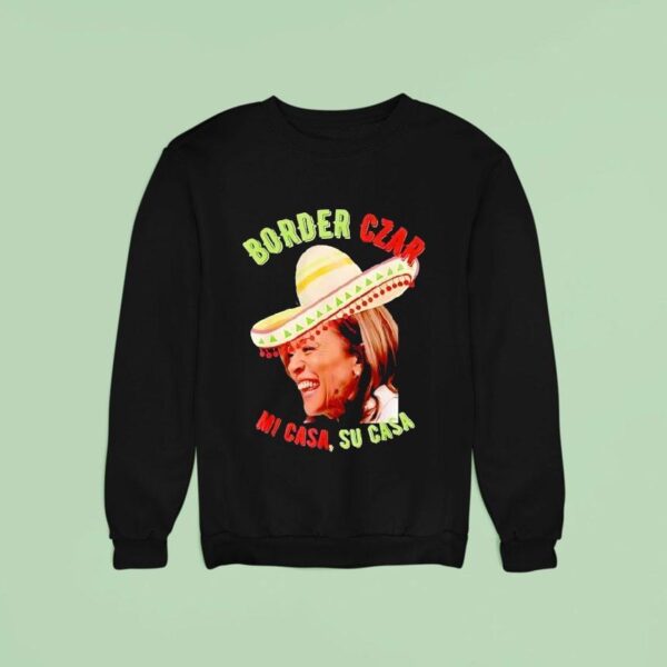 Kamala Border Czar Mi Casa Su Casa Sweatshirt