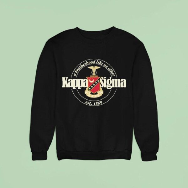 Kappa Sigma Brotherhood Like No Other Est Sweatshirt