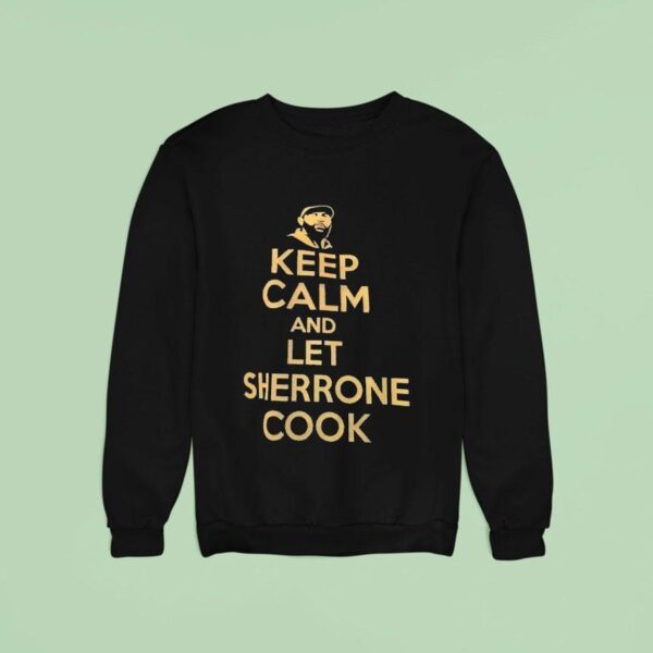 Keep Calm And Let Sherrone Cook Sweatshirt
