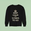 Keep Calm Just Days To Go Sweatshirt