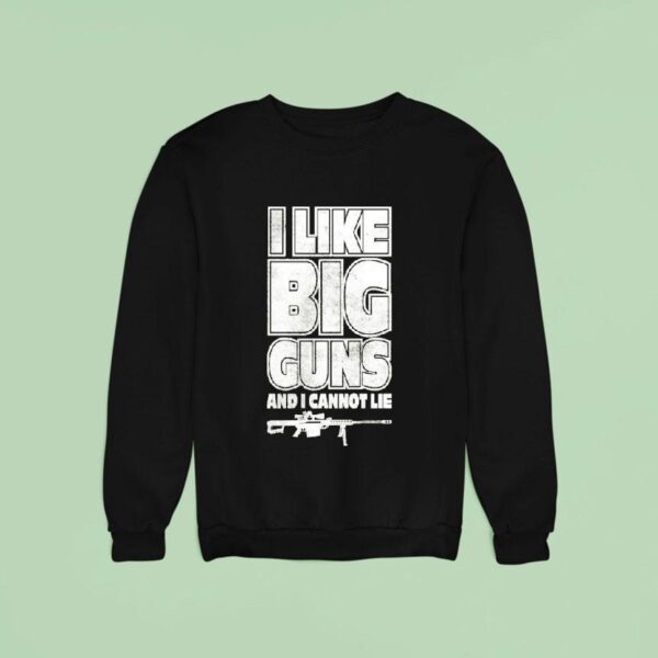 Kentucky Ballistics I Like Big Guns And I Cannot Lie Sweatshirt