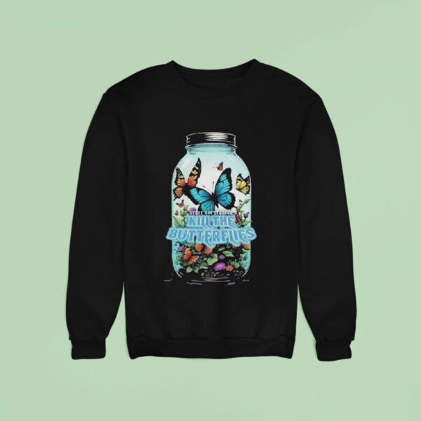 Kill The Butterflies Steve Hofstetter Sweatshirt