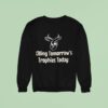 Killing Tomorrow S Trophies Today Sweatshirt