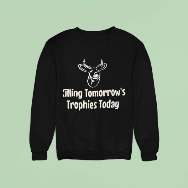Killing Tomorrow S Trophies Today Sweatshirt