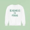 Kindness Is Free Sweatshirt