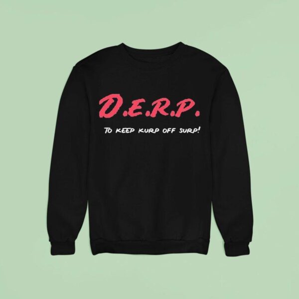 Kurt Metzger Derp To Keep Kurp Off Surp Sweatshirt