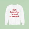 Kyle Schwarber Is Good At Baseball Philadelphia Phillies Sweatshirt