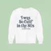 Leanne Morgan I Was So Cute In The S Sweatshirt