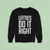 Lefties Do It Righ Sweatshirt