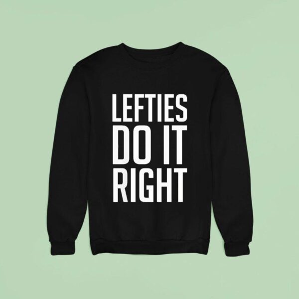 Lefties Do It Righ Sweatshirt