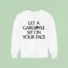 Let A Gargoyle Sit On Your Face Sweatshirt