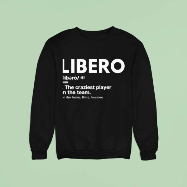 Libero The Craziest Player On The Team Sweatshirt