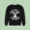 Liberty Once Lost Is Lost Forever Bell Sweatshirt