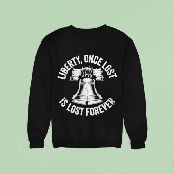 Liberty Once Lost Is Lost Forever Bell Sweatshirt