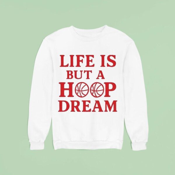 Life Is But A Hoop Dream Sweatshirt