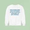 Life Is Simpler When You Re Nonchalant As Soon As You Start Chalanting It All Goes Sideways Sweatshirt