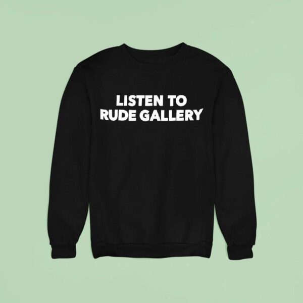 Listen To Rude Gallery Sweatshirt