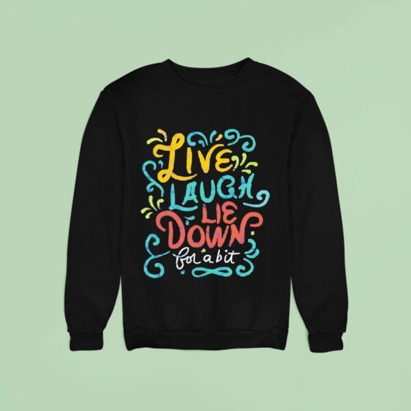 Live Laugh Lie Down For A Bi Sweatshirt