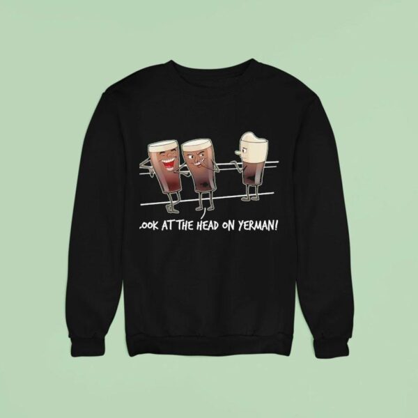 Look At The Head On Yerman Talking Sweatshirt