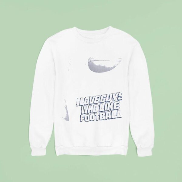 Los Angeles Chargers I Love Guys Who Like Football Sweatshirt