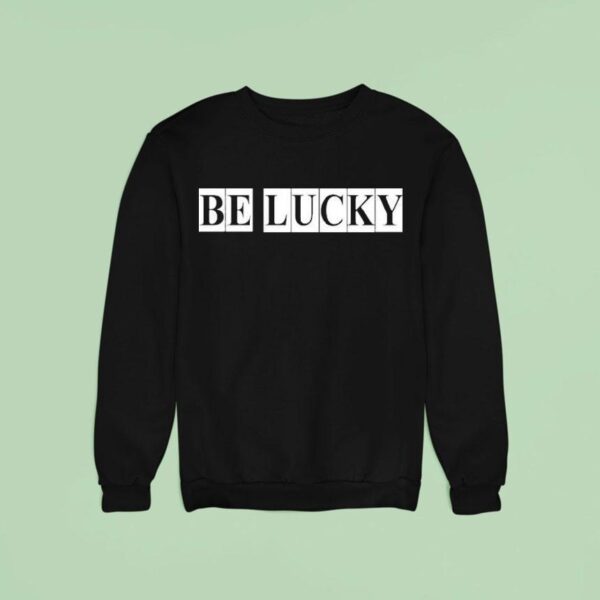 Louis Dunford Be Lucky Sweatshirt