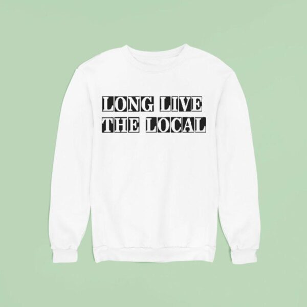 Louis Dunford Long Live The Local Sweatshirt