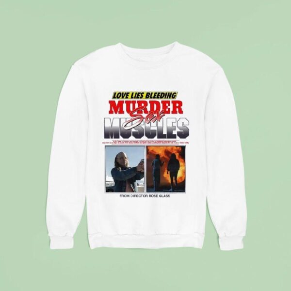 Love Lies Bleeding Murder Sex Muscles From Director Rose Glass Sweatshirt