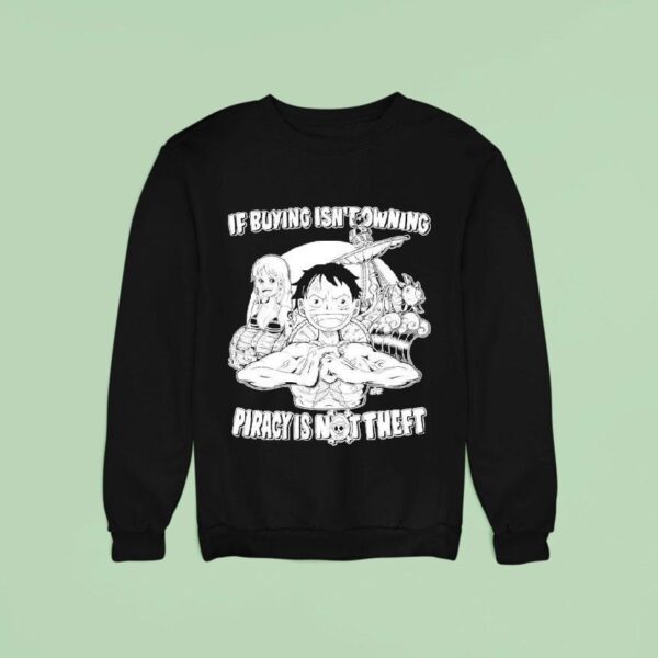 Luffy And Name If Buying Isn T Owning Then Piracy Is Not Theft Sunny One Piece Sweatshirt