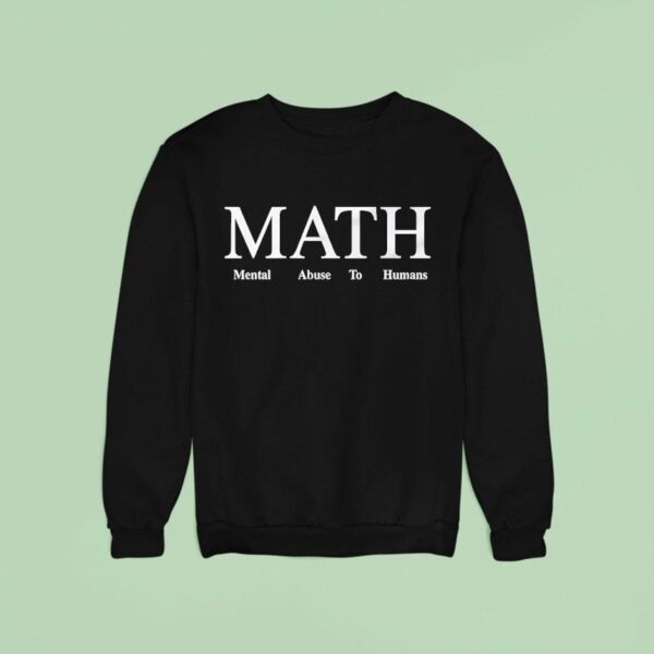 Math Mental Abuse To Humans Sweatshirt