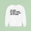 Mathew Boudreaux Yes I Quilt No I Won T Make You One If You Pay For The Fabric Sweatshirt