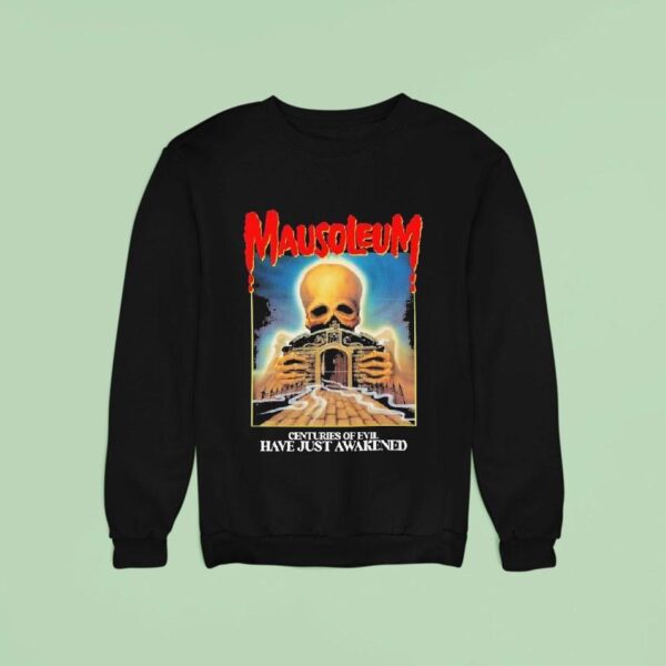 Mausoleum Centuries Of Evil Have Just Awakened Sweatshirt